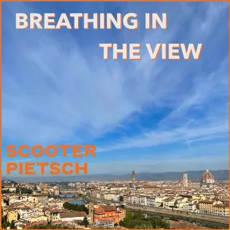 BREATHING IN THE VIEW by Scooter Pietsch