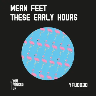 These Early Hours by Mean Feet