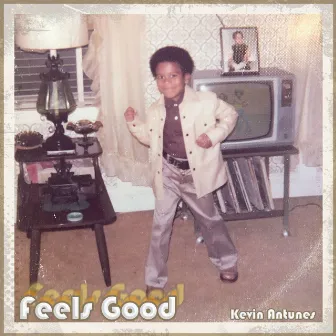 FEELS GOOD by Kevin Antunes