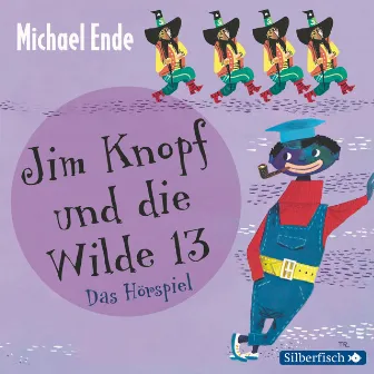 Jim Knopf und die Wilde 13 - Das Hörspiel by Jim Knopf und Lukas der Lokomotivführer