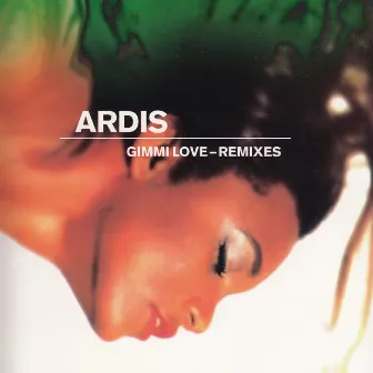 Gimmi Love (Remixes) by Ardis