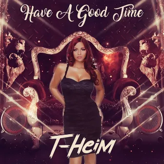 Have a Good Time by T-Heim