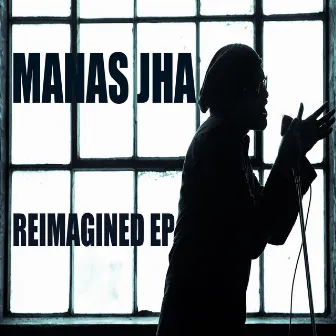 Reimagined - EP by Manas Jha