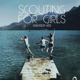 Greatest Hits by Scouting For Girls