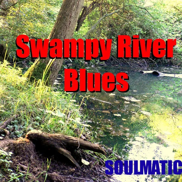 Soulmatic Swampy River Blues