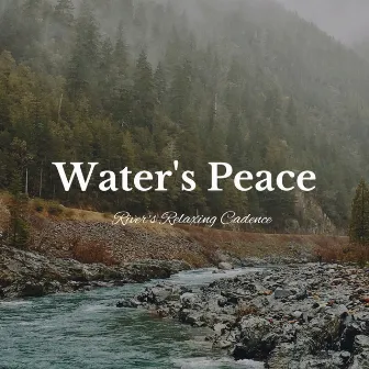 Water's Peace: River's Relaxing Cadence by Elysium Fields