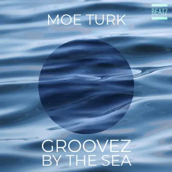 Groovez By The Sea by Moe Turk