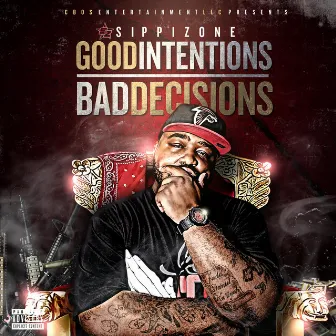 Good Intentions Bad Decisions by Sippizone