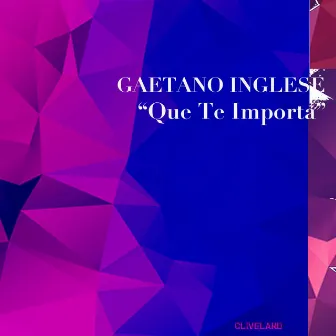 Que Te Importa by Gaetano Inglese