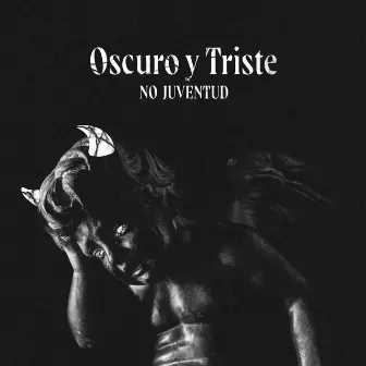 Oscuro y Triste by No Juventud