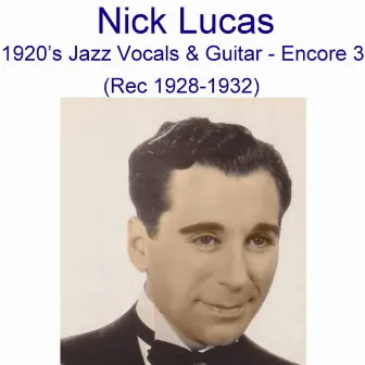 1920’s Jazz Vocals & Guitar (Encore 3) [Recorded 1928-1932] by Nick Lucas