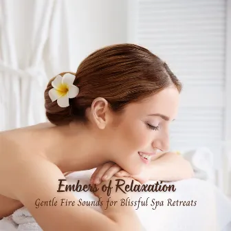 Embers of Relaxation: Gentle Fire Sounds for Blissful Spa Retreats by Fireplace Music