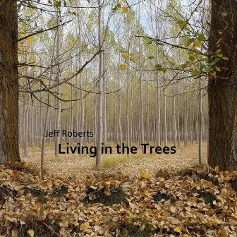 Living in the Trees by Jeff Roberts