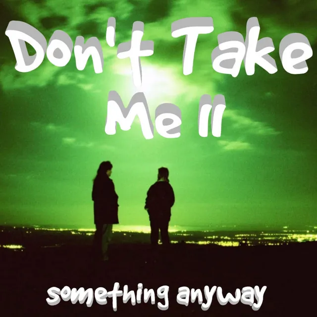 Don't Take Me II