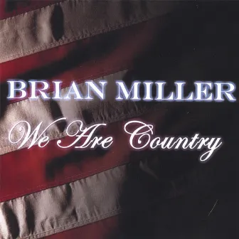 We Are Country by Brian Miller