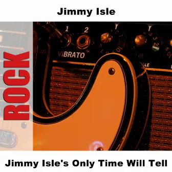 Jimmy Isle's Only Time Will Tell by Jimmy Isle