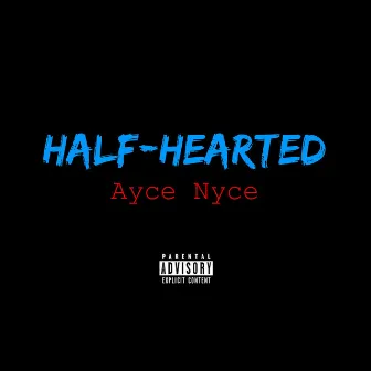 Half-Hearted by Ayce Nyce