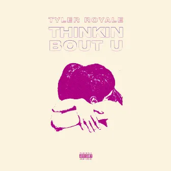 Thinkin Bout U by Tyler Royale