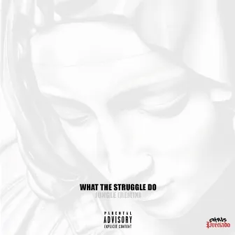 What The Struggle Do by Eastside Preezy