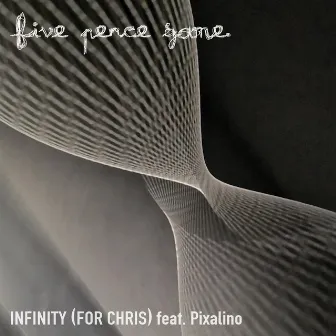 Infinity [For Chris] by Five Pence Game