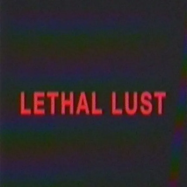 LETHAL LUST