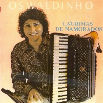 Lágrimas de Namorados by Oswaldinho do Acordeon