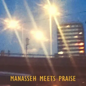 Manasseh Meets Praise by Manasseh