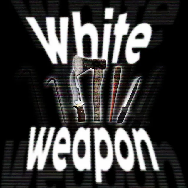 WHITE WEAPON!