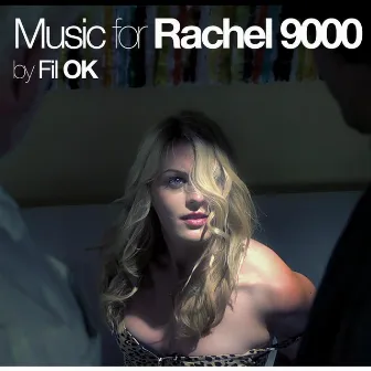 Rachel 9000 (Original Soundtrack) by Fil OK