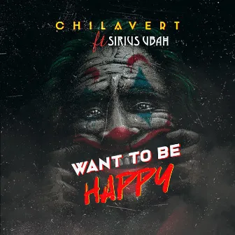 Want To Be Happy by CHILAVERT