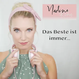 Das Beste ist immer... by Nadine Kühn