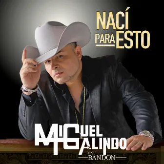 Nací Para Esto by Miguel Galindo Y Su Bandon