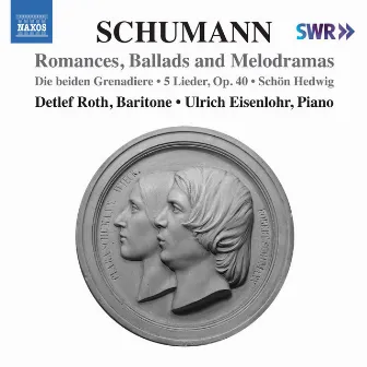 Schumann: Romances, Ballads & Melodramas by Detlef Roth