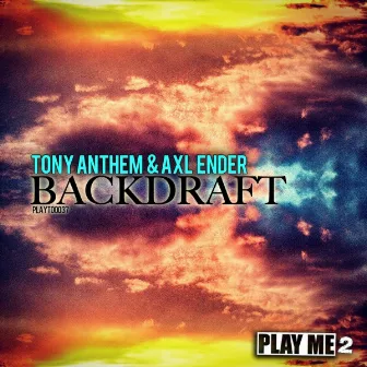 BACKDRAFT by Tony Anthem