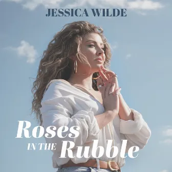 Roses in the Rubble by Jessica Wilde