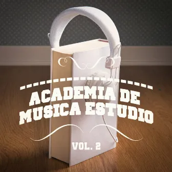 Academia de Música Estudio, Vol. 2 (Una Mezcla de Chill Out, Música Clásica, Electrónica, Latina y Jazz que Te Ayudará a Concentrarte y Estudiar) by Michael Johnstone