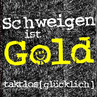 Schweigen ist Gold by taktlos[glücklich]