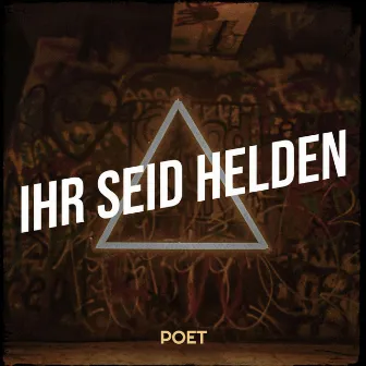 Ihr Seid Helden by Poet