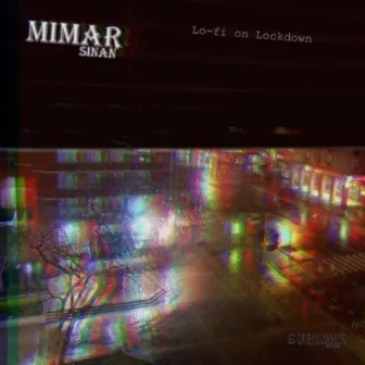 Lo-Fi on Lockdown by Mimar Sinan