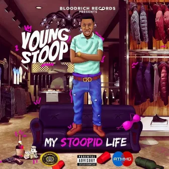 My Stoopid Life by Young Stoop