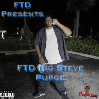 Purge by FTD Big Steve