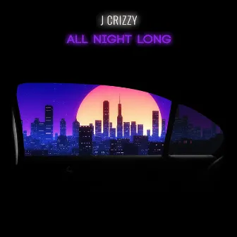 All Night Long by jCrizzy