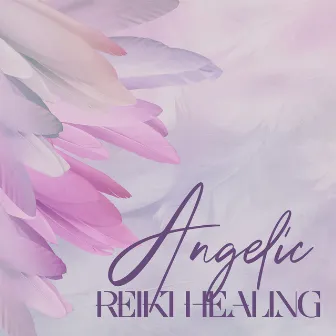 Angelic Reiki Healing: Sacred Meditation Music with Divine Choir to Heal Your Physical, Emotional, and Psychological Issues, Feel Relaxed, Warm, and Safe During Angelic Connection by Reiki Music Zone