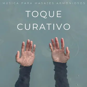 Toque Curativo: Música Para Masajes Armoniosos by Masaje Velia