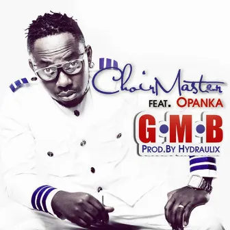 G.M.B by Choirmaster