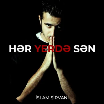 Hər Yerdə Sən by İslam Şirvani