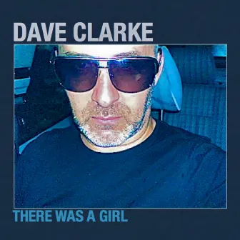 There Was A Girl by Dave Clarke