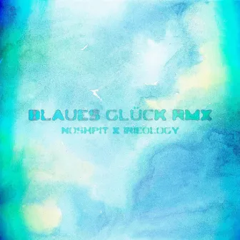 blaues Glück (IRIEOLOGY REMIX) by noshpit