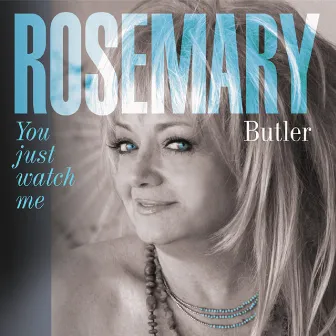 You Just Watch Me by Rosemary Butler