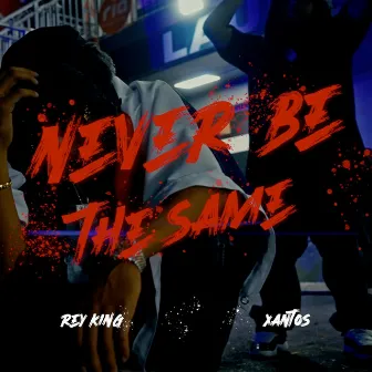 Never Be The Same by Rey King